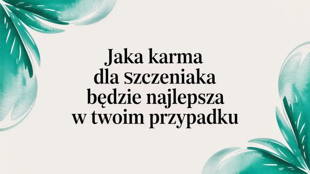 Karma dla szczeniaka: wybierz mądrze! Zdrowy start na całe życie