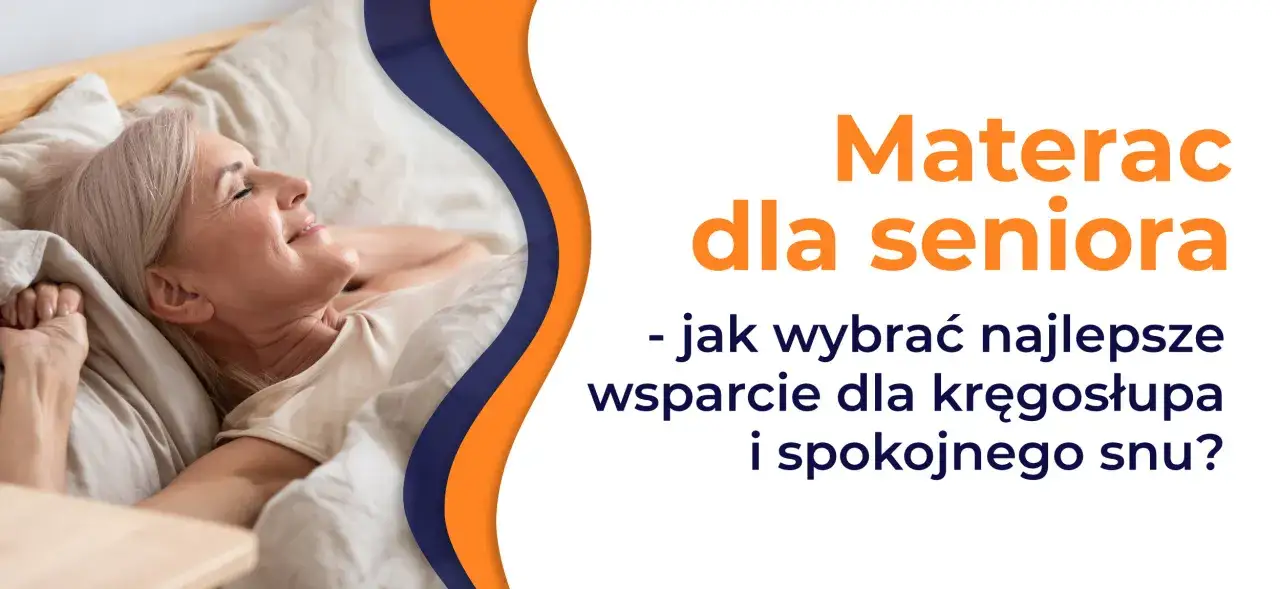 Uśmiechnięta starsza pani śpi na wygodnym łóżku. Tekst informuje: "Materac dla seniora - jak wybrać najlepsze wsparcie dla kręgosłupa i spokojnego snu?".