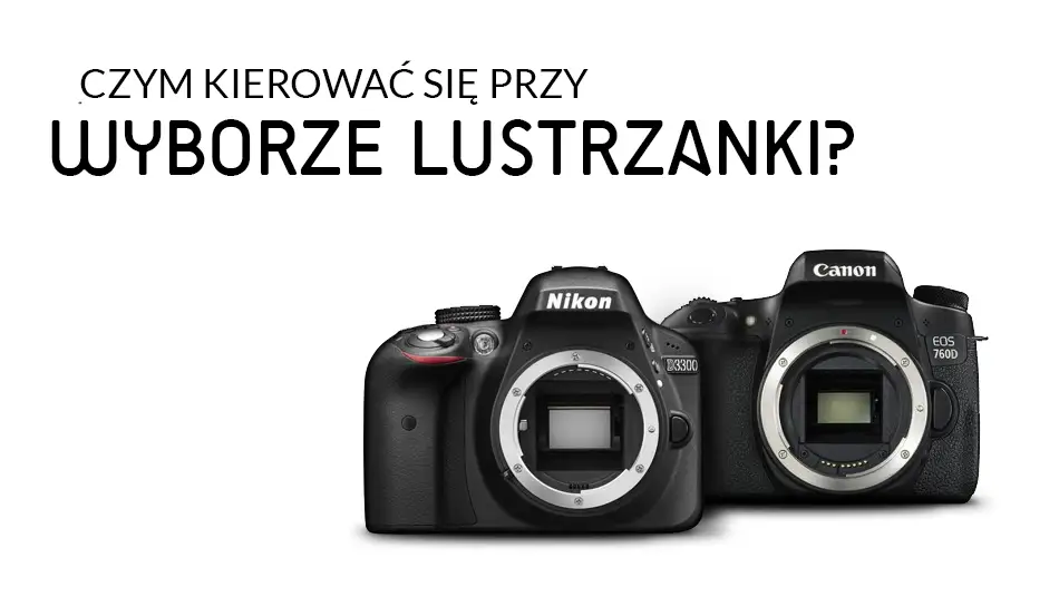 Lustrzanka czy aparat cyfrowy? Jak wybrać najlepszy dla Ciebie?