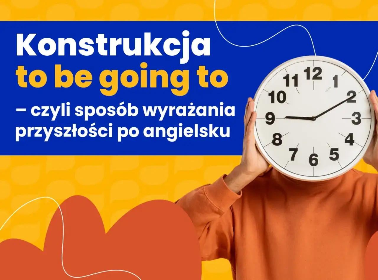 Will czy Be Going To? Opanuj czas przyszły angielskiego raz na zawsze