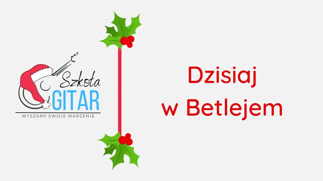 Chwyty na gitarę do dzisiaj w Betlejem – zagraj pięknie w Święta