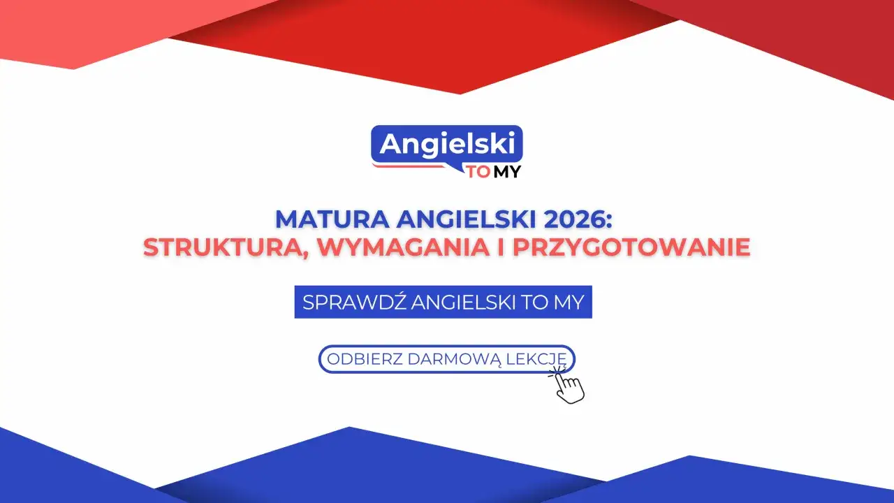 Matura z angielskiego 2026: struktura, wymagania i przygotowanie. Sprawdź Angielski To My i odbierz darmową lekcję.