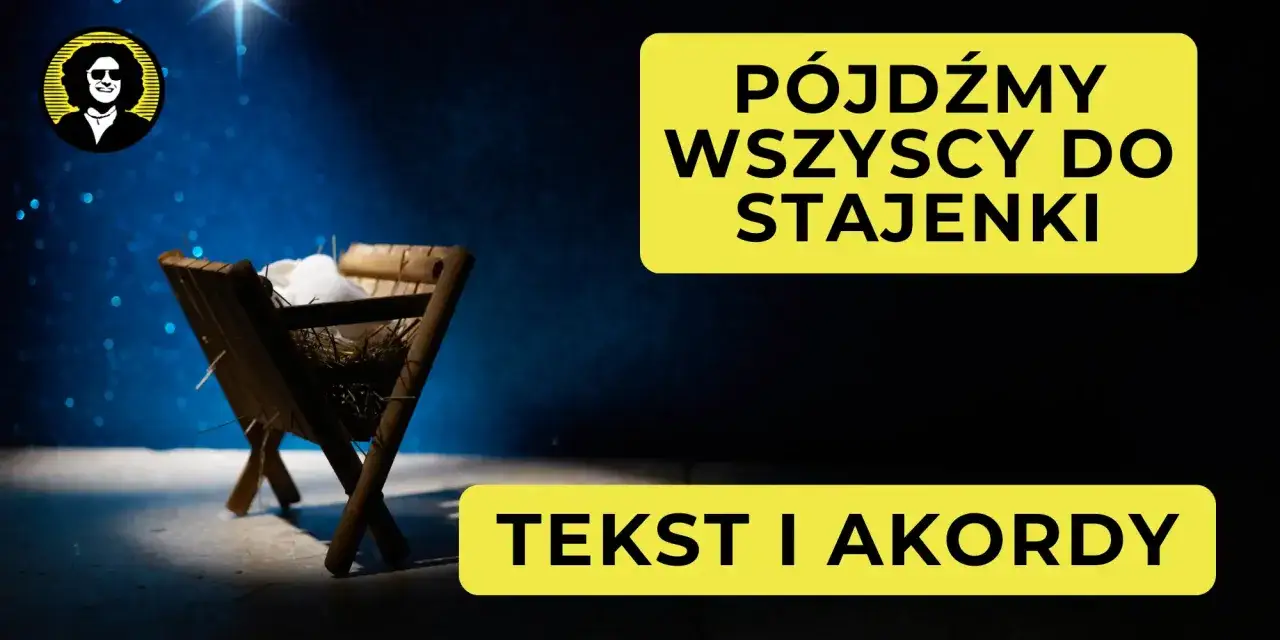 Pójdźmy wszyscy do stajenki! Tekst i akordy. Ja wiem w kogo ja wierzę.