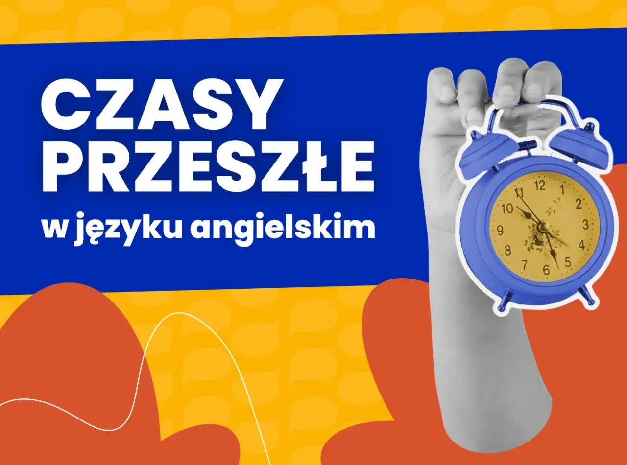 Ręka trzyma niebieski budzik. Napis "CZASY PRZESZŁE w języku angielskim" wyjaśnia, że chodzi o czasy przeszłe w języku angielskim.