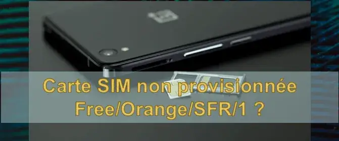 Comprendre le message carte sim non provisionnée et résoudre le problème