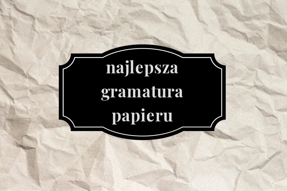 Czarny prostokąt z białym obramowaniem na pogniecionej, beżowej kartce. W środku napis: "najlepsza gramatura papieru".