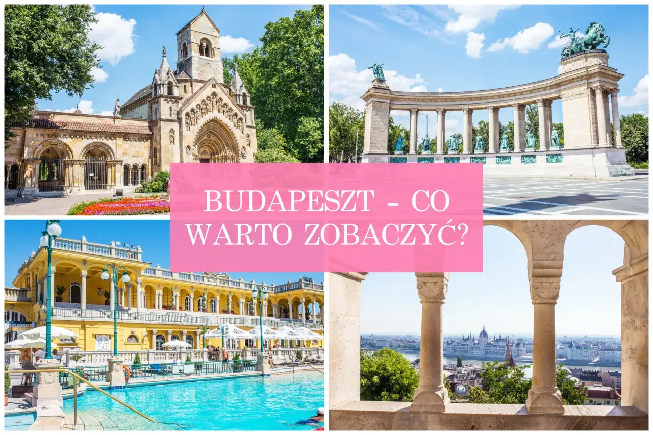 Budapeszt w 4 dni: plan wycieczki i najlepsze atrakcje stolicy