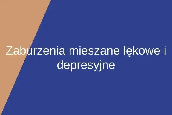 Jak rozpoznać zaburzenia depresyjno-lękowe mieszane? To objawy