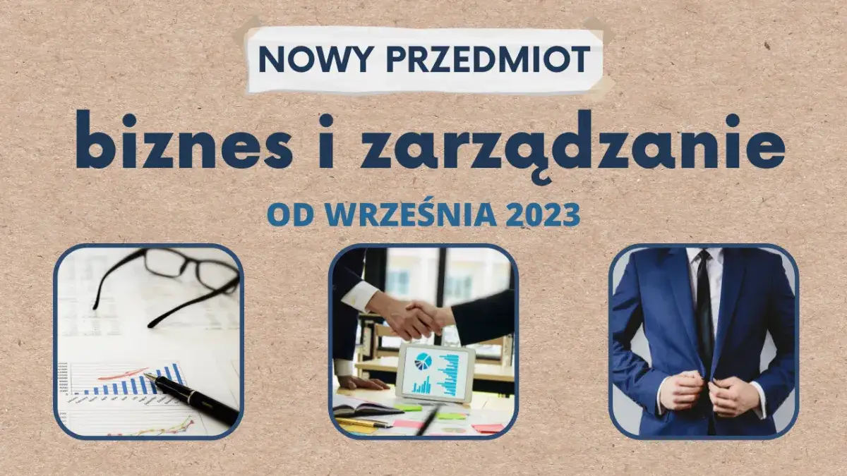 Co to biznes i zarządzanie? Kluczowe informacje o nowym przedmiocie