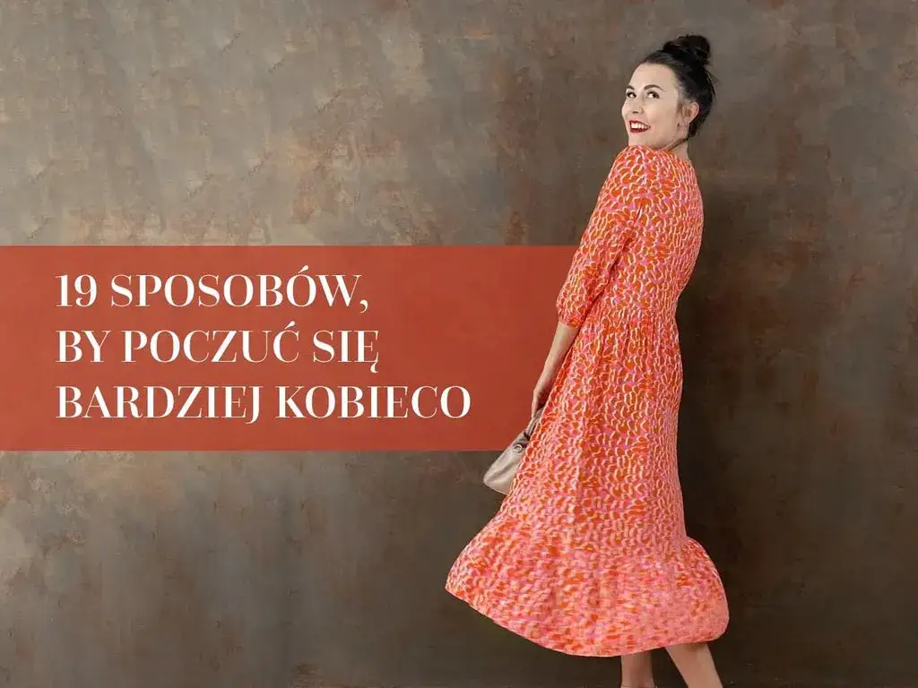 Jak być kobiecą: Kluczowe cechy, które pomogą Ci w akceptacji siebie