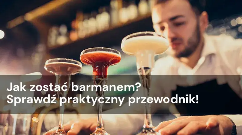 Jak zostać barmanką? Przewodnik dla kobiet + porady eksperta