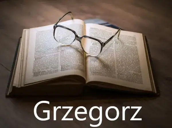 Znaczenie imienia Grzegorz: Co znaczy Twoje imię? Czy ma ukryte znaczenie