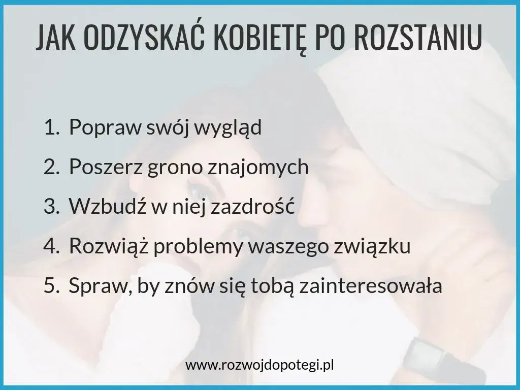 Jak odzyskać kobietę po rozstaniu? Strategia krok po kroku