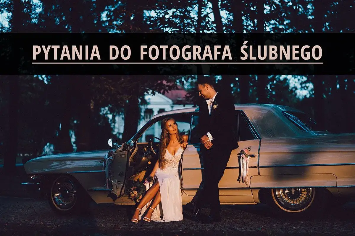 Pytania do fotografa ślubnego: Wybierz idealnego bez stresu!