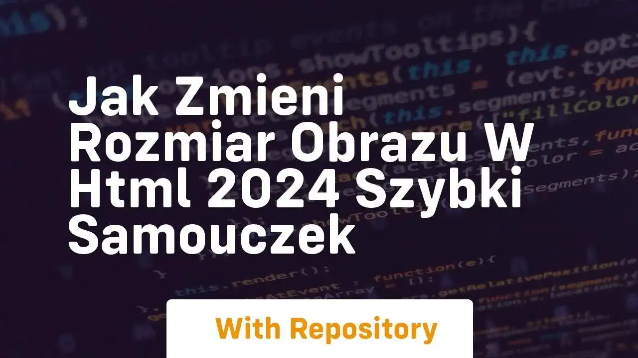 Jak zmienić rozmiar zdjęcia w HTML i uniknąć typowych błędów
