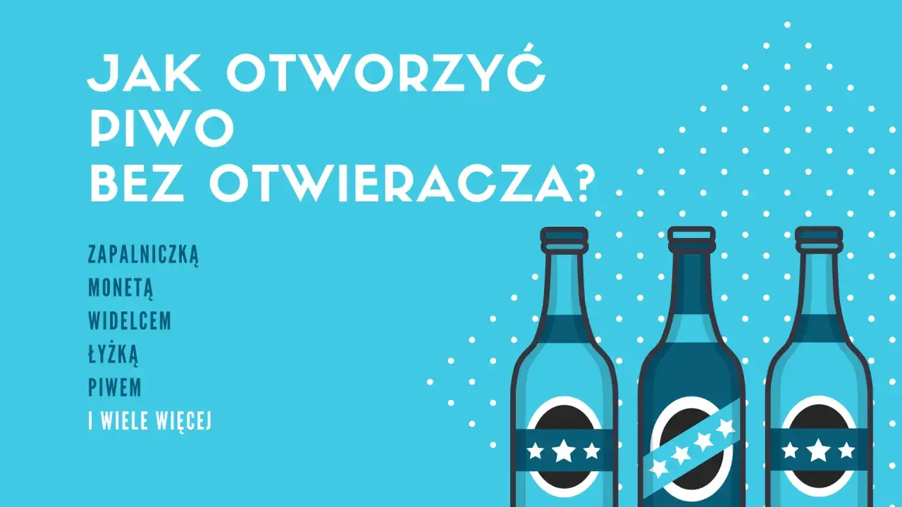 Trzy butelki piwa na niebieskim tle z białymi kropkami i tekstem "Jak otworzyć piwo bez otwieracza?".