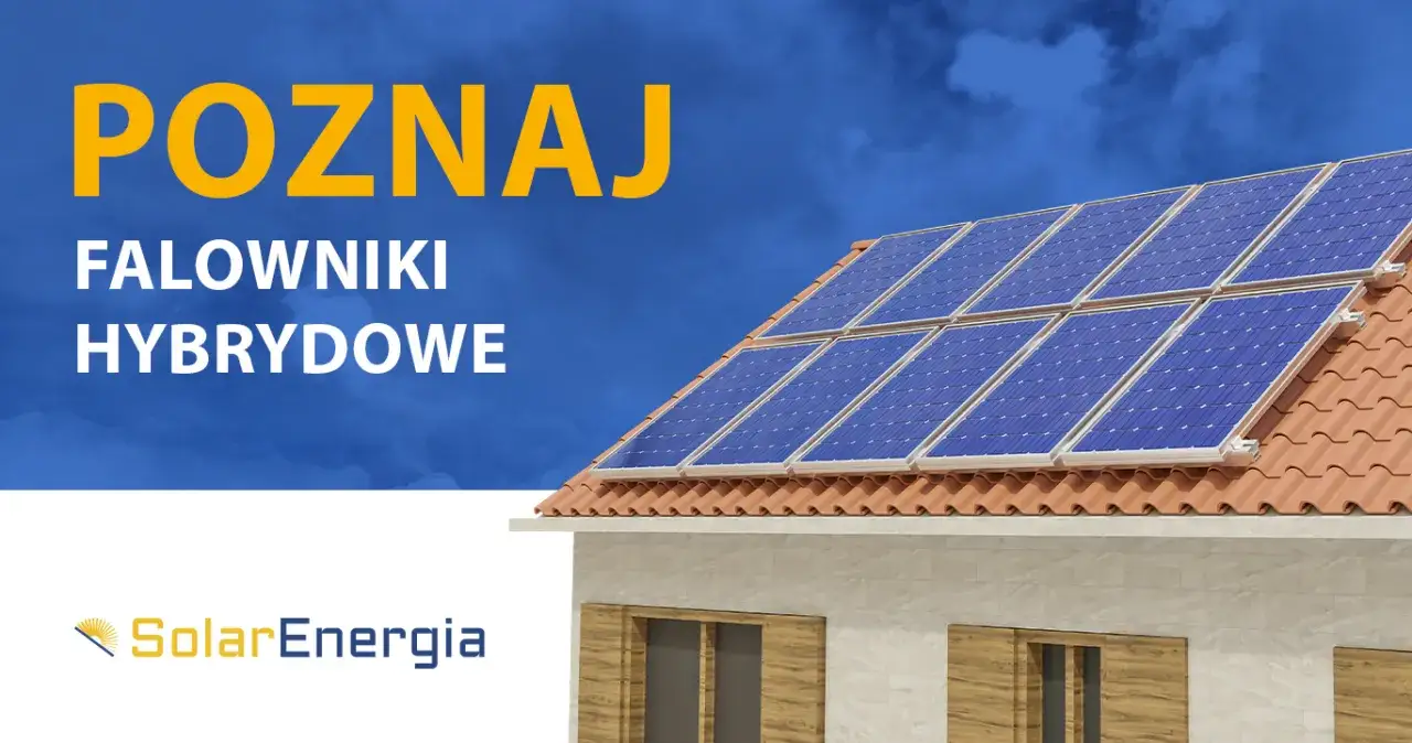 Falownik hybrydowy: Niezależność energetyczna i koniec z blackoutami?