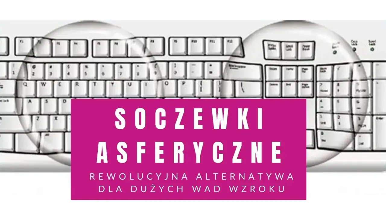 Soczewki asferyczne: rewolucyjna alternatywa dla dużych wad wzroku, widok przez soczewki na klawiaturę.