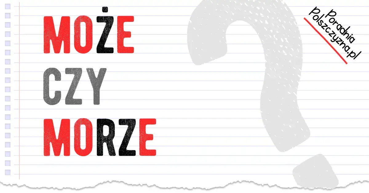 Morze czy może? Rozwiej wątpliwości ortograficzne raz na zawsze!
