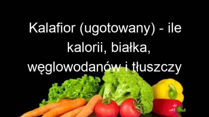 Ile kalorii ma ugotowany kalafior? Odkryj zaskakujące fakty!