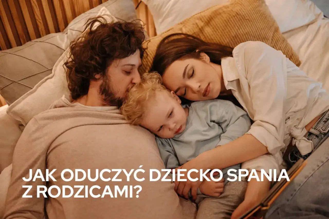 Jak odzwyczaić dziecko od spania z rodzicami? Empatyczny poradnik.