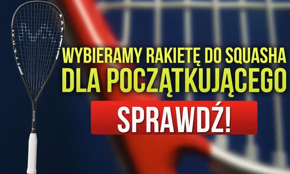 Jak wybrać rakietę do squasha, aby uniknąć błędów i oszczędzić czas