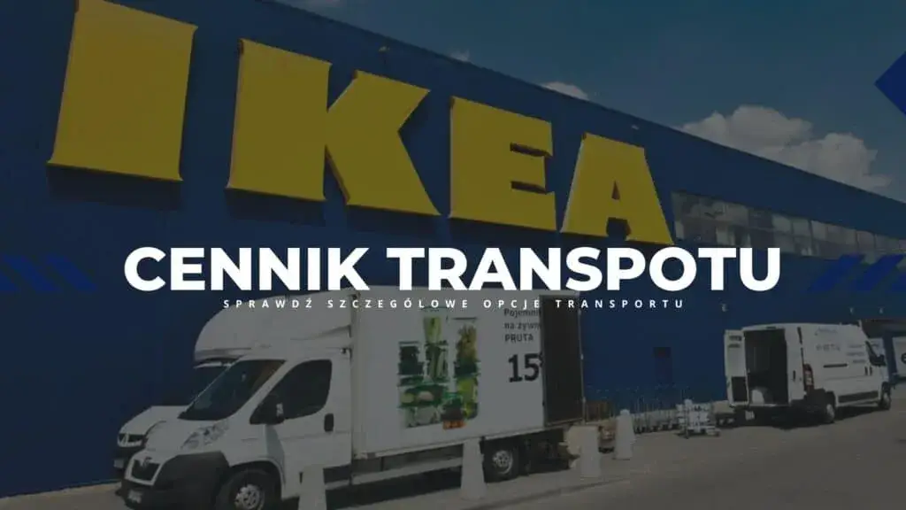 Ile kosztuje transport mebli z IKEA? Zobacz szczegółowe ceny i opcje dostawy