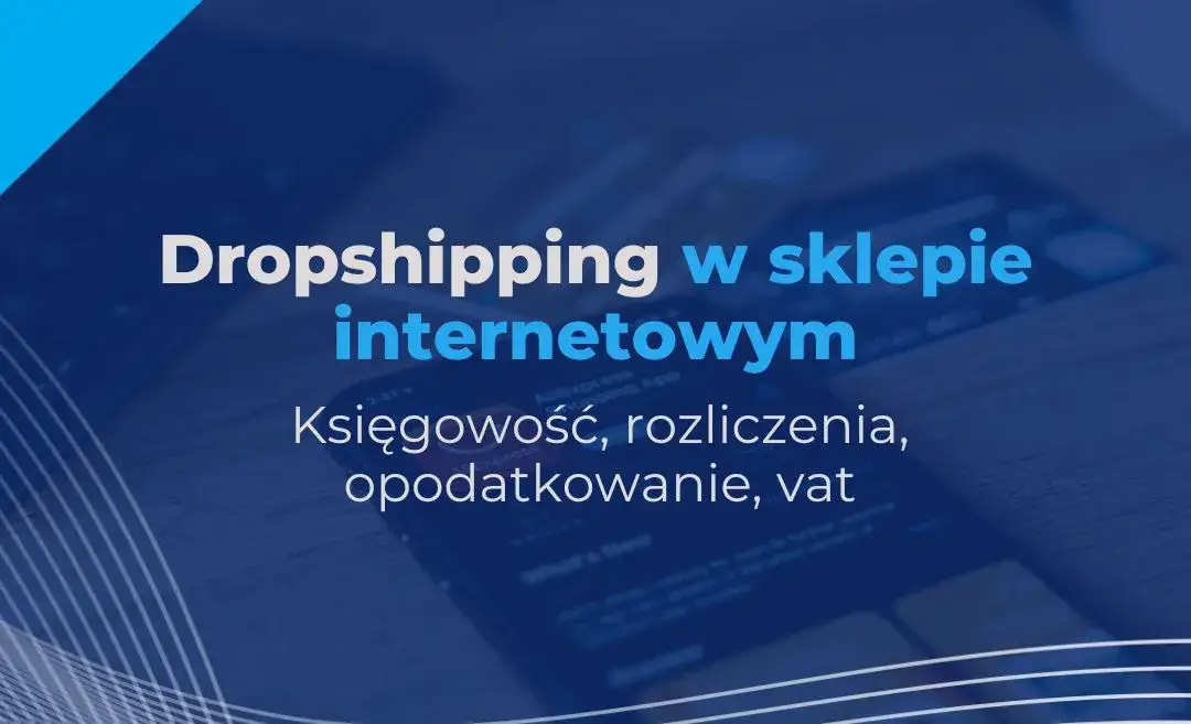 Księgowość dropshipping: Jak skutecznie rozliczać sklep online