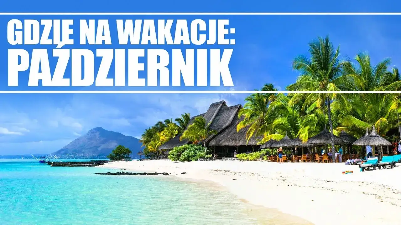 Gdzie na wakacje w październiku? Idealne miejsca na piękne chwile