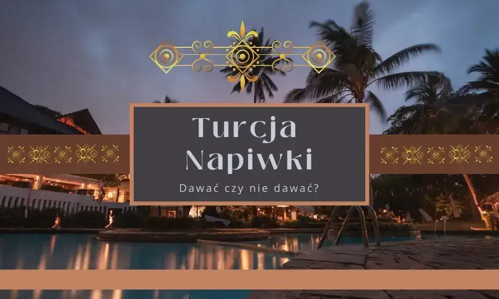 Jakie napiwki w Turcji w hotelu? Poznaj zasady i unikaj błędów