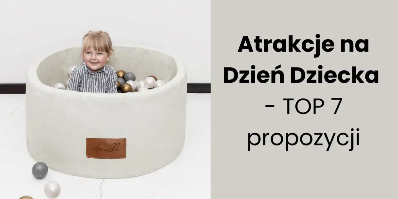 Zaplanuj dzień dziecka z 7 atrakcjami, które zachwycają malucha!