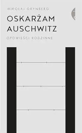 Mikołaj Grynberg Auschwitz - co ja tu robię? Odkryj głębię emocji