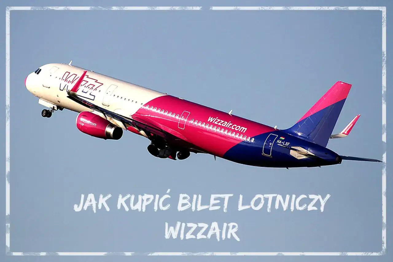 Jak kupić bilet lotniczy Wizz Air bez zbędnych problemów?