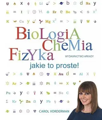 Biologia chemia fizyka proste wyjaśnienia – zrozum nauki ścisłe bez trudu