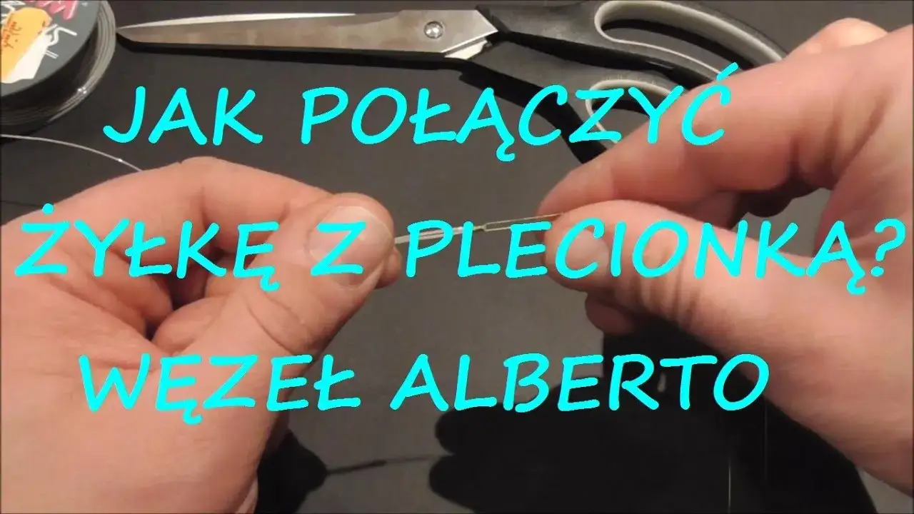 Jak połączyć żyłkę z plecionką - najskuteczniejsze węzły i techniki