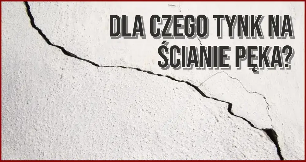 Dlaczego tynk pęka i jak skutecznie temu zapobiec w budynkach