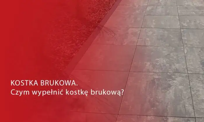 Czym wypełnić kostkę brukową, aby uniknąć jej przesuwania i uszkodzeń?