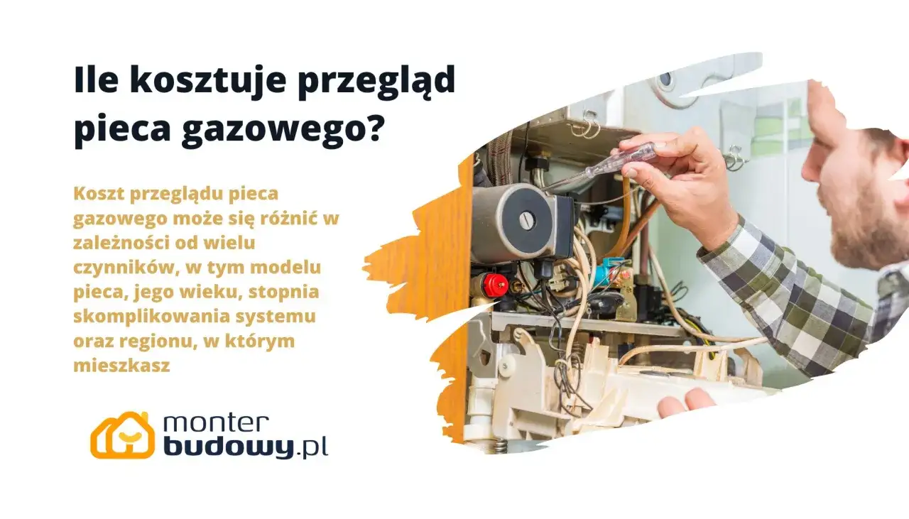 Ile kosztuje przegląd pieca gazowego? Cena zależy od modelu, wieku urządzenia i regionu. Fachowiec sprawdza instalację.