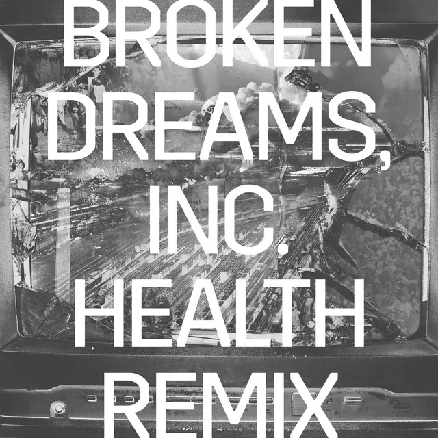 Broken Dreams, Inc. (HEALTH Remix) • Cały album • Wszystkie utwory • Wykonawca