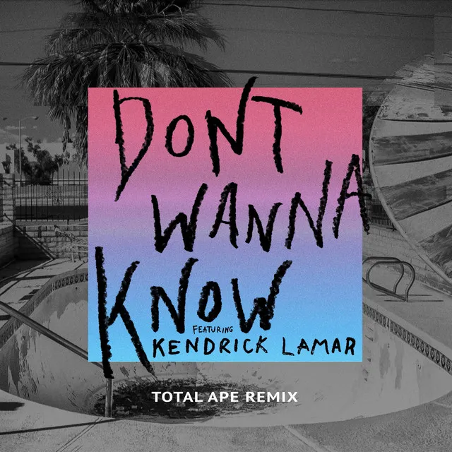 Don't Wanna Know (Total Ape Remix) • Cały album • Wszystkie utwory • Wykonawca