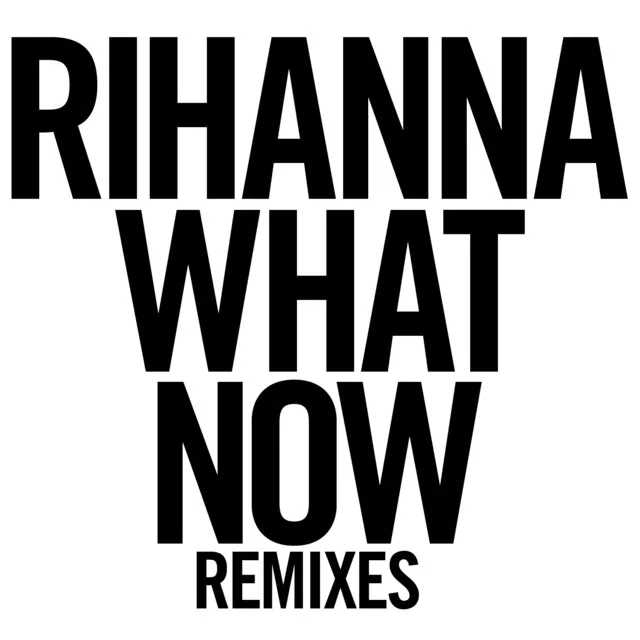 What Now (Remixes) • Cały album • Wszystkie utwory • Wykonawca