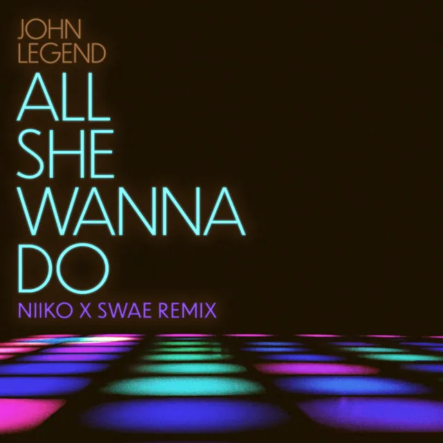 All She Wanna Do (NIIKO X SWAE Remix) • Cały album • Wszystkie utwory • Wykonawca