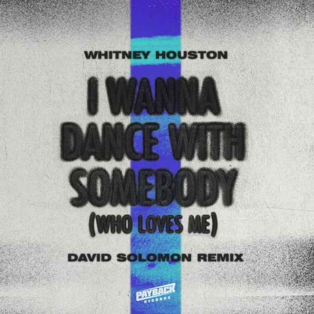 I Wanna Dance with Somebody (Who Loves Me) [David Solomon Remix] • Cały album • Wszystkie utwory • Wykonawca