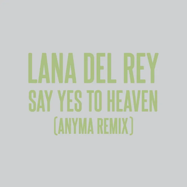 Say Yes To Heaven (Anyma Remix) • Cały album • Wszystkie utwory • Wykonawca