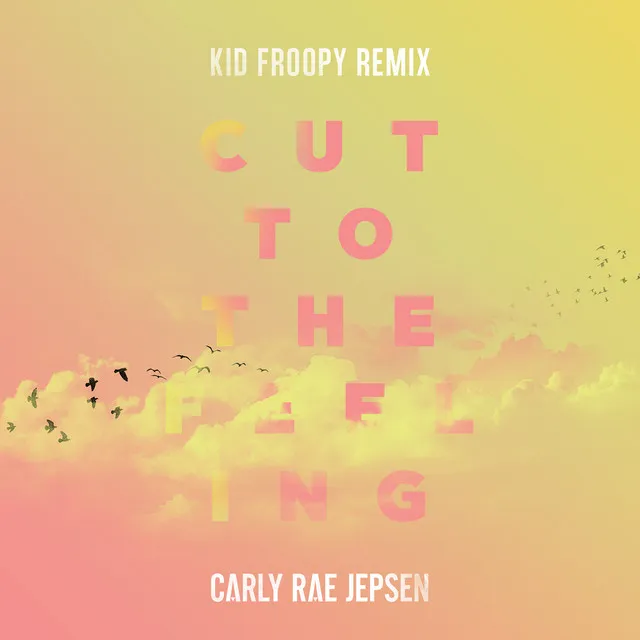 Cut To The Feeling (Kid Froopy Remix) • Cały album • Wszystkie utwory • Wykonawca