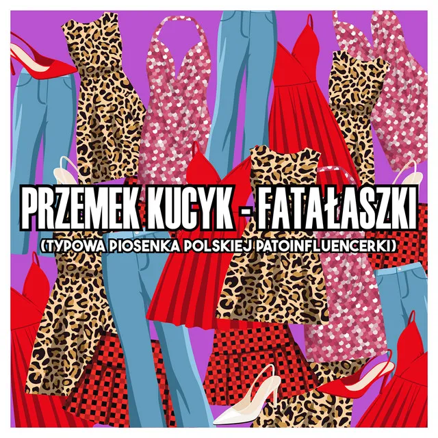 Fatałaszki (Typowa Piosenka Polskiej Patoinfluencerki) • Cały album • Wszystkie utwory • Wykonawca