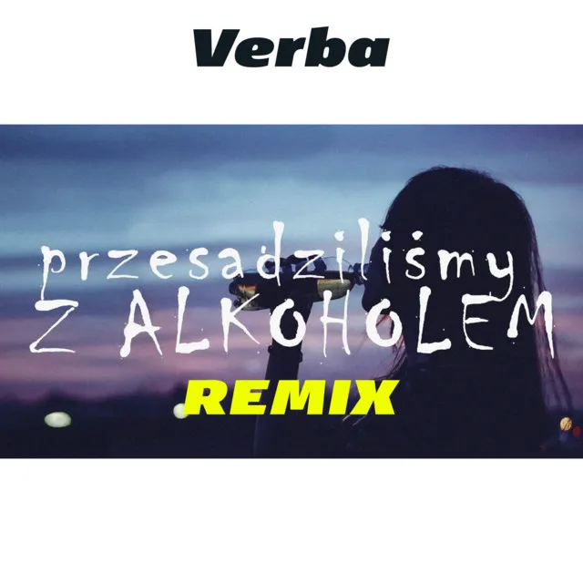 Przesadziliśmy z alkoholem (Remix) • Cały album • Wszystkie utwory • Wykonawca