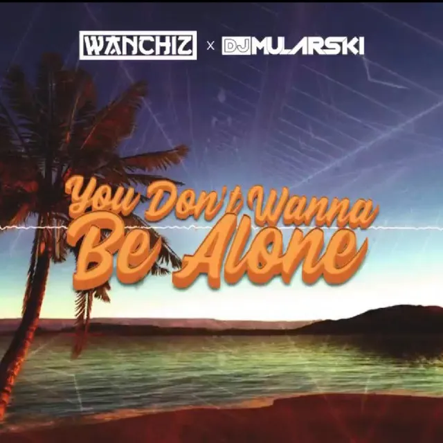 YOU DON'T WANNA BE ALONE • Cały album • Wszystkie utwory • Wykonawca