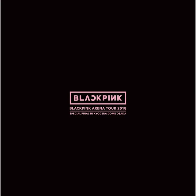 BLACKPINK ARENA TOUR 2018 "SPECIAL FINAL IN KYOCERA DOME OSAKA • Cały album • Wszystkie utwory • Wykonawca
