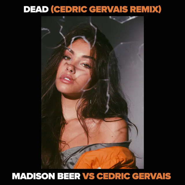 Dead (Madison Beer vs. Cedric Gervais) [Cedric Gervais Remix] • Cały album • Wszystkie utwory • Wykonawca
